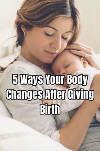 5 Ways Your Body Changes After Giving Birth