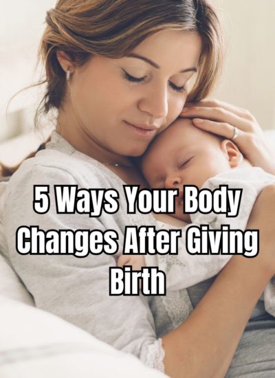 5 Ways Your Body Changes After Giving Birth