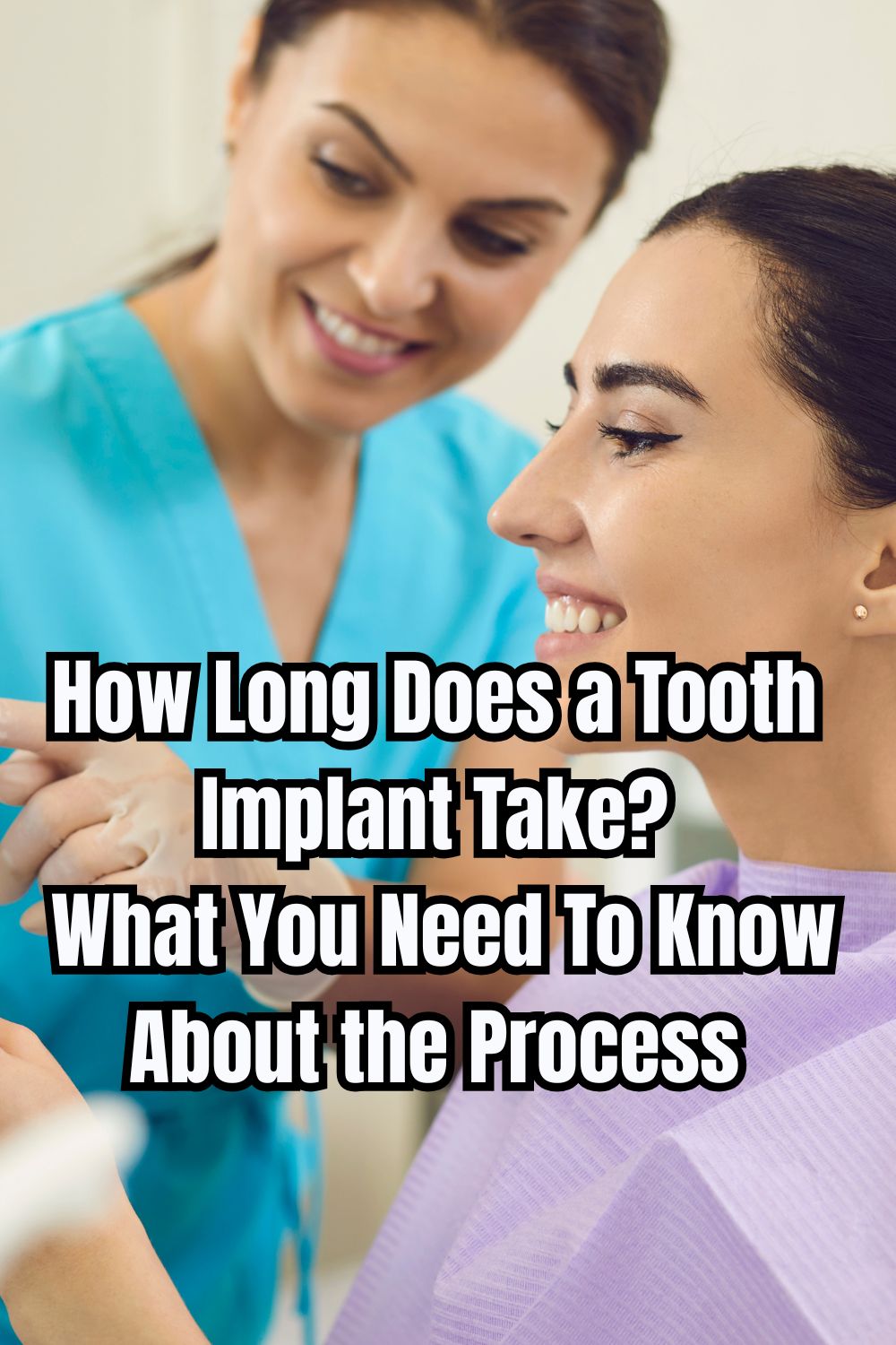 How Long Does a Tooth Implant Take What You Need To Know About the Process
