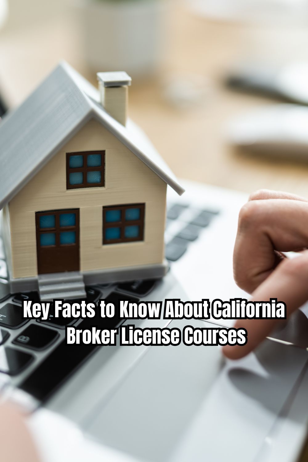 Key Facts to Know About California Broker License Courses