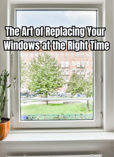 The Art of Replacing Your Windows at the Right Time