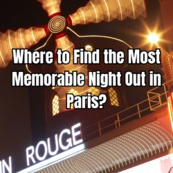 Where to Find the Most Memorable Night Out in Paris?