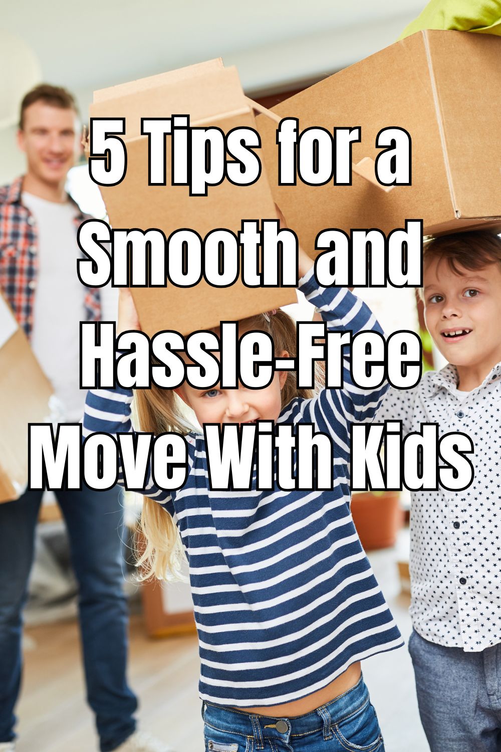 5 Tips for a Smooth and Hassle-Free Move With Kids