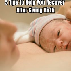 5 Tips to Help You Recover After Giving Birth