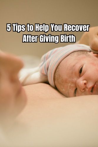 5 Tips to Help You Recover After Giving Birth