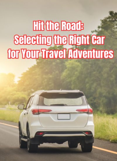 Hit the Road: Selecting the Right Car for Your Travel Adventures