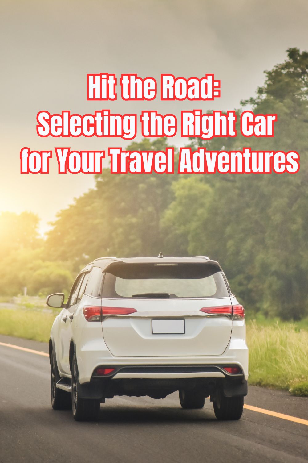 Hit the Road: Selecting the Right Car for Your Travel Adventures