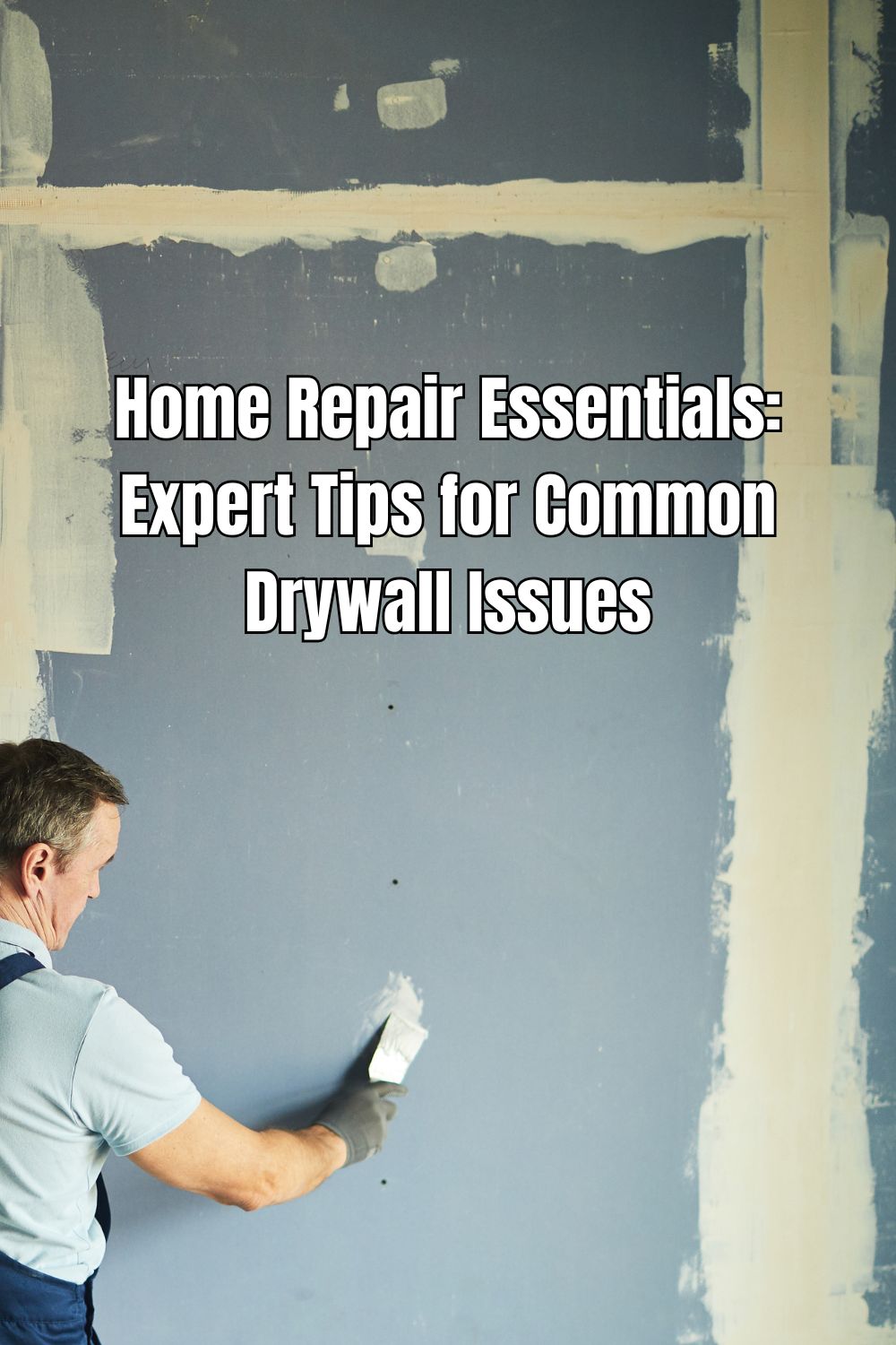 Home Repair Essentials Expert Tips for Common Drywall Issues