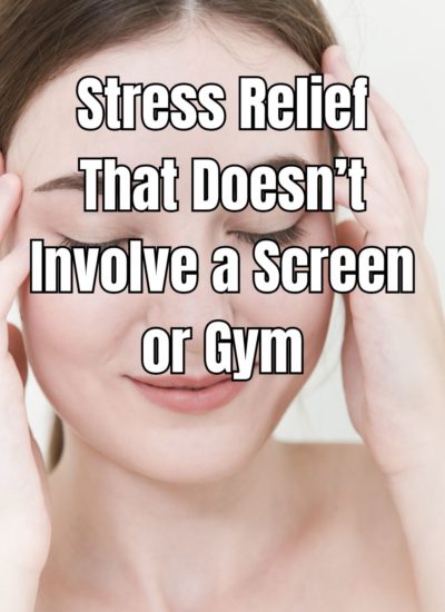 Stress Relief That Doesn’t Involve a Screen or Gym
