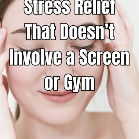 Stress Relief That Doesn’t Involve a Screen or Gym