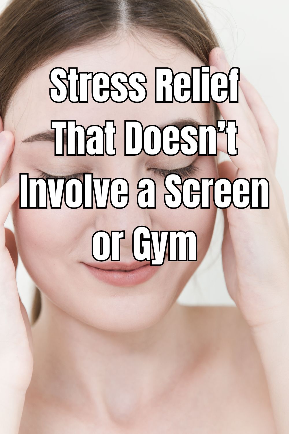 Stress Relief That Doesn’t Involve a Screen or Gym