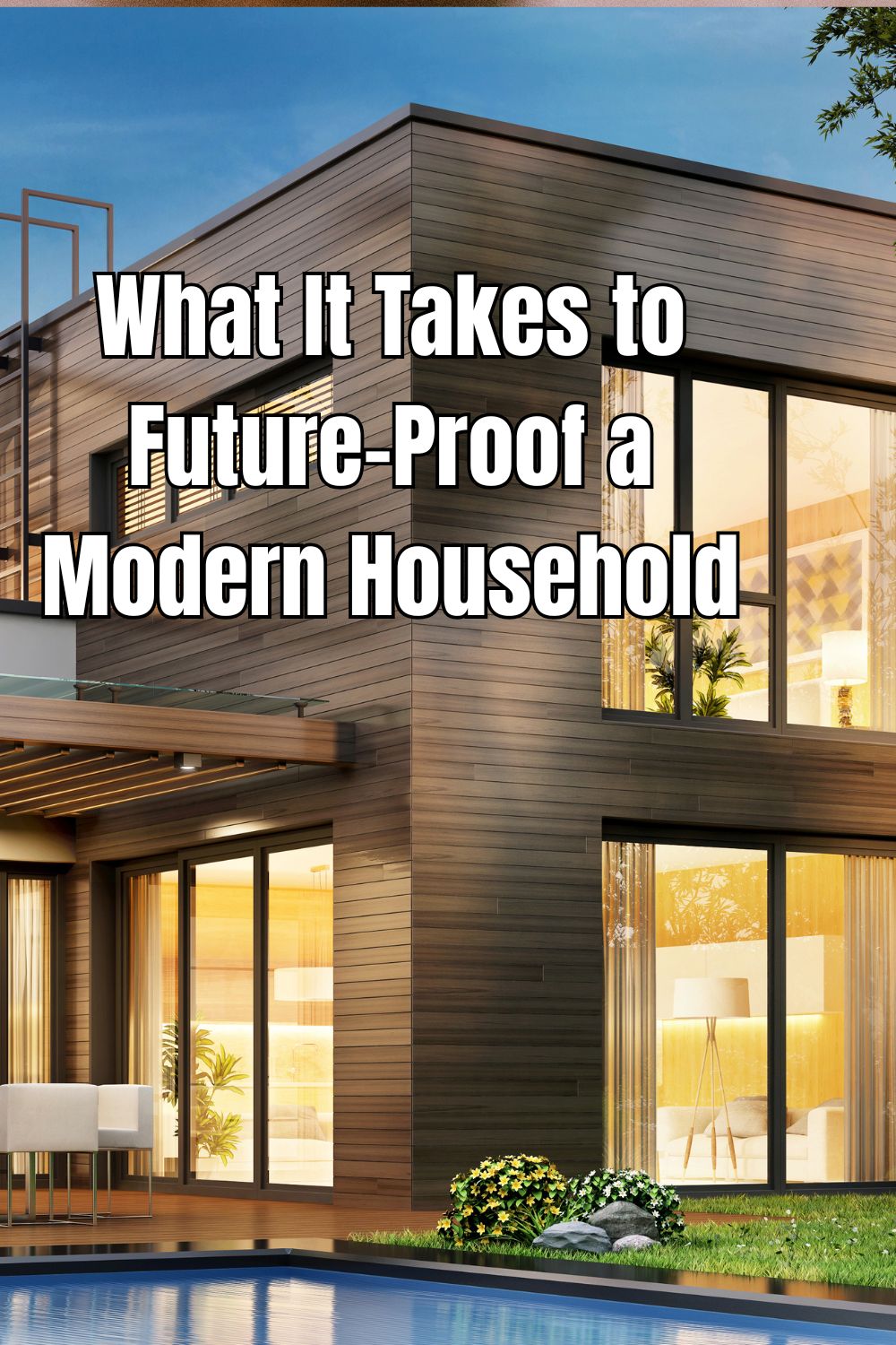 What It Takes to Future-Proof a Modern Household