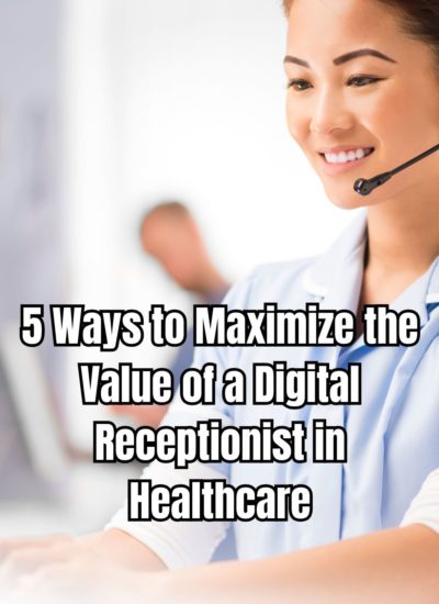 5 Ways to Maximize the Value of a Digital Receptionist in Healthcare