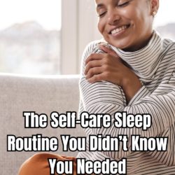 The Self-Care Sleep Routine You Didn’t Know You Needed