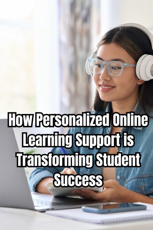 How Personalized Online Learning Support is Transforming Student ...
