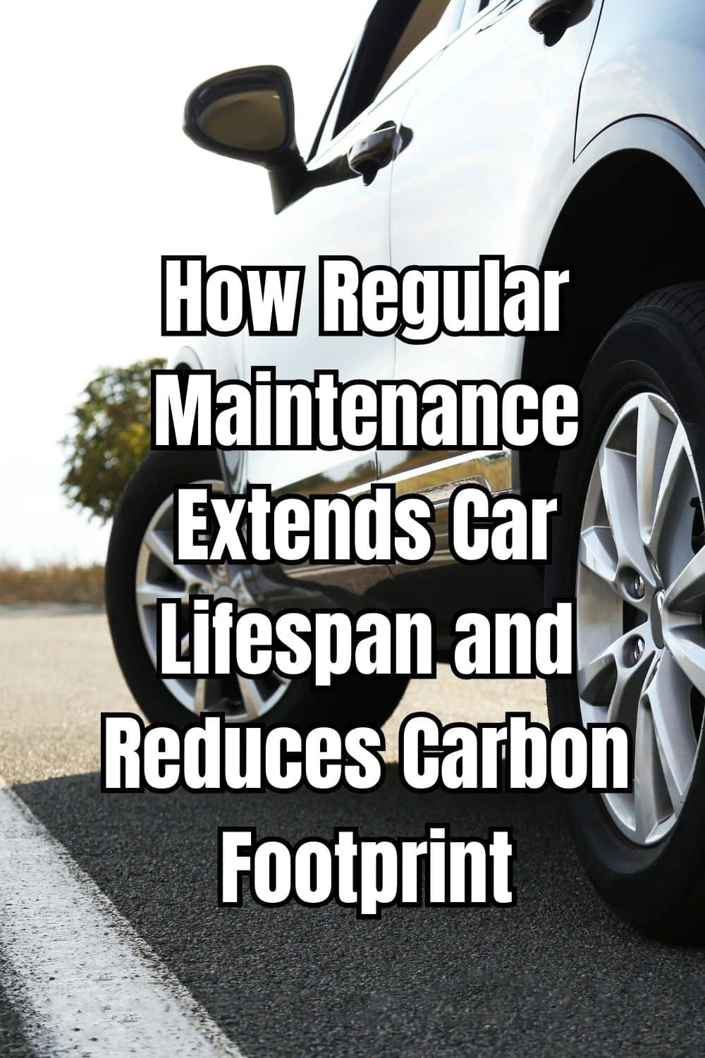 How Regular Maintenance Extends Car Lifespan and Reduces Carbon Footprint