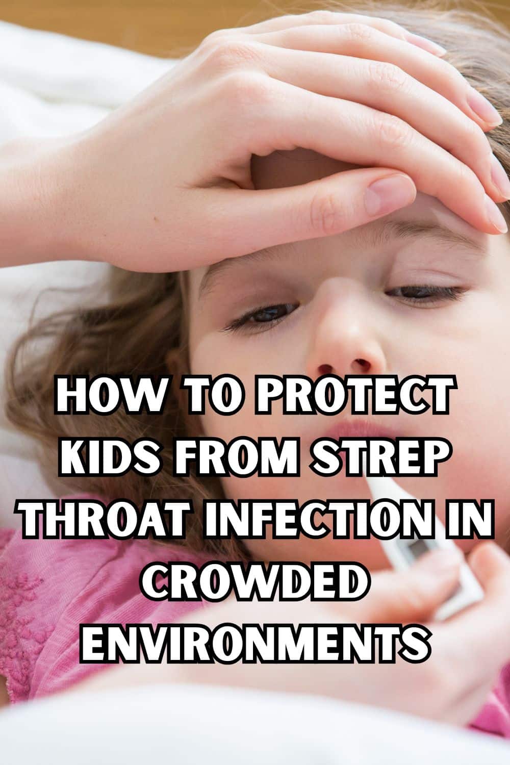 How to Protect Kids From Strep Throat Infection in Crowded Environments