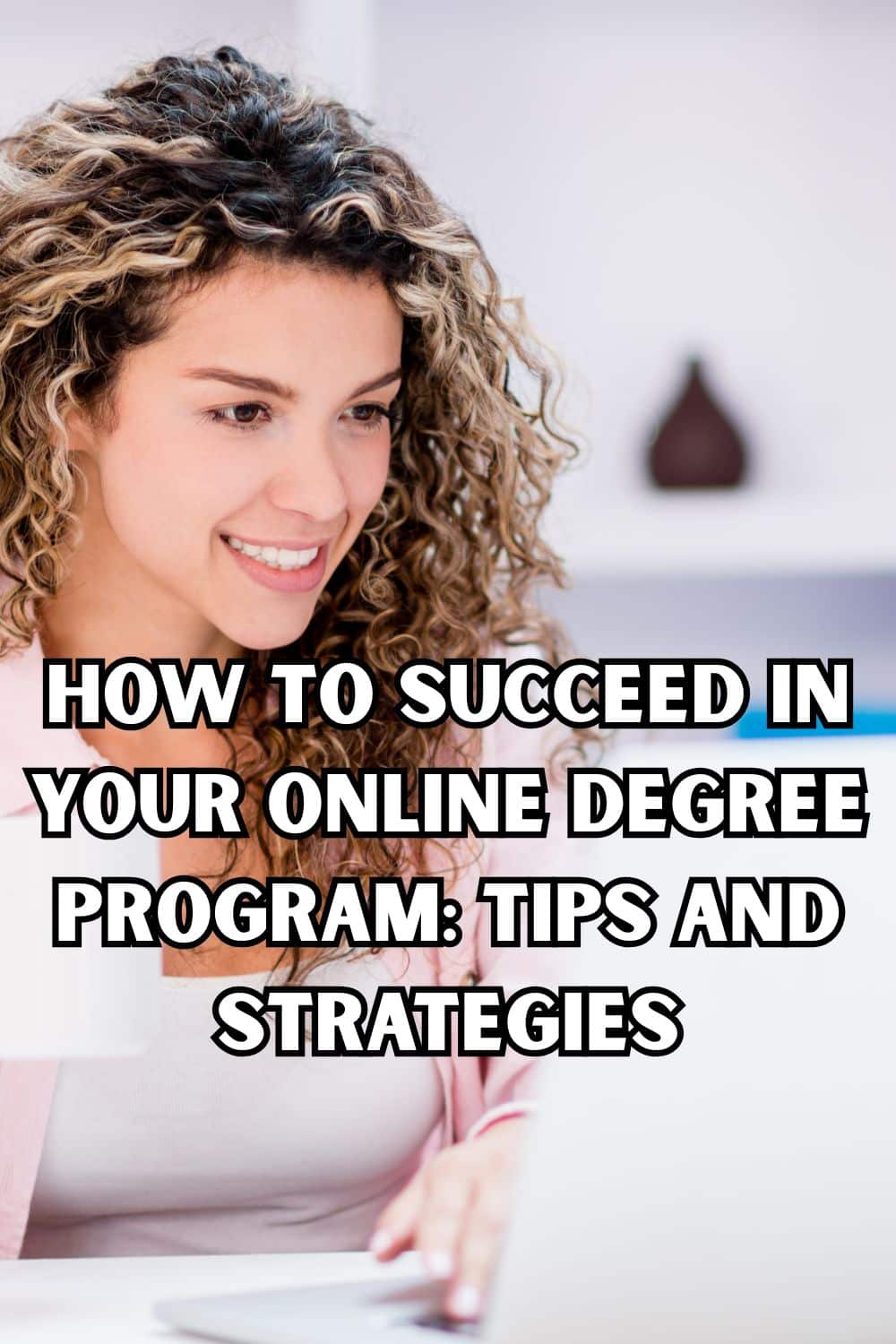How to Succeed in Your Online Degree Program Tips and Strategies