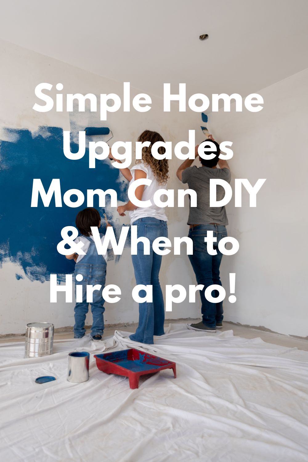 Simple Home Upgrades Mom Can DIY & When to Hire a pro!