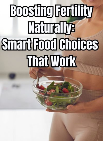 Boosting Fertility Naturally: Smart Food Choices That Work