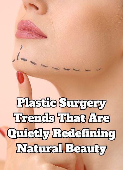 Plastic Surgery Trends That Are Quietly Redefining Natural Beauty