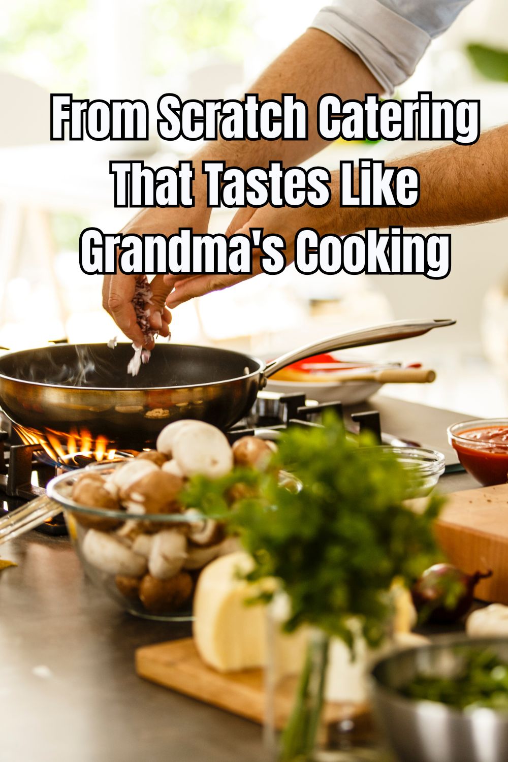 From Scratch Catering That Tastes Like Grandma's Cooking