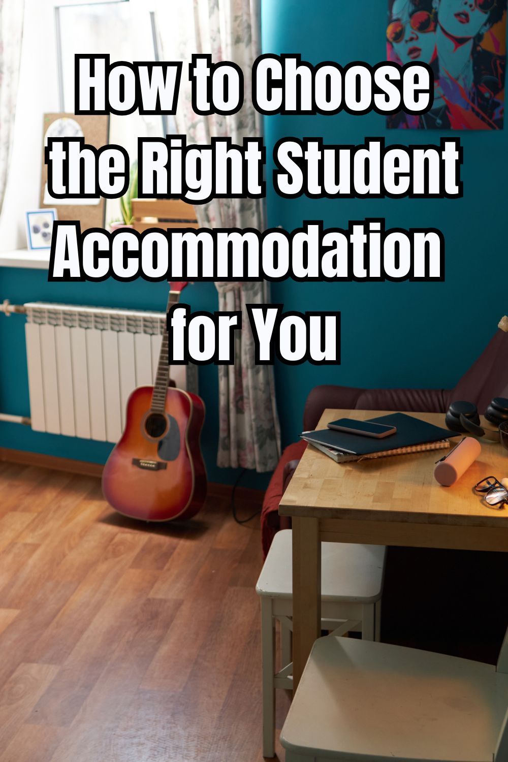 How to Choose the Right Student Accommodation for You