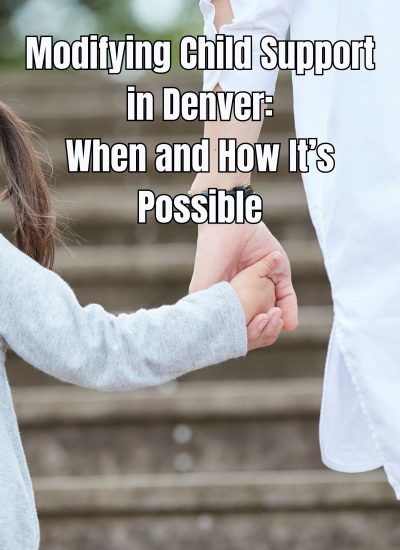 Modifying Child Support in Denver: When and How It’s Possible