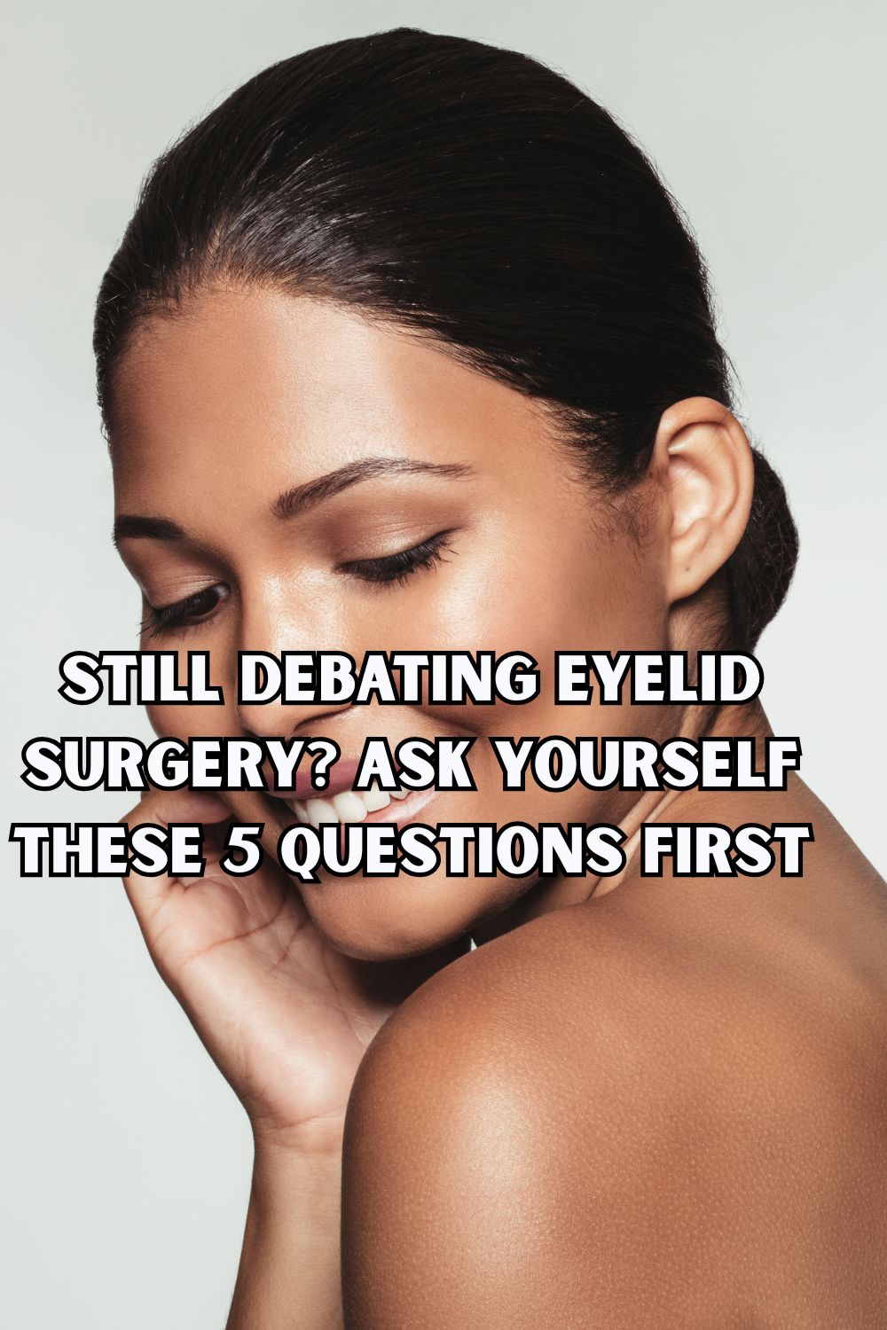 Still Debating Eyelid Surgery Ask Yourself These 5 Questions First
