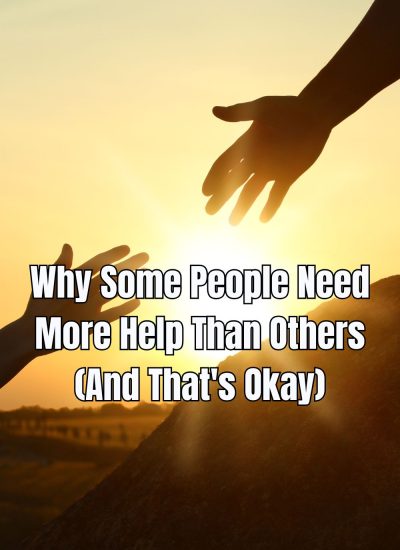 Why Some People Need More Help Than Others (And That's Okay)