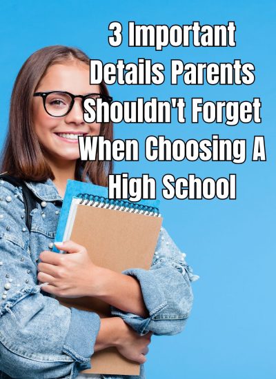 3 Important Details Parents Shouldn't Forget When Choosing A High School