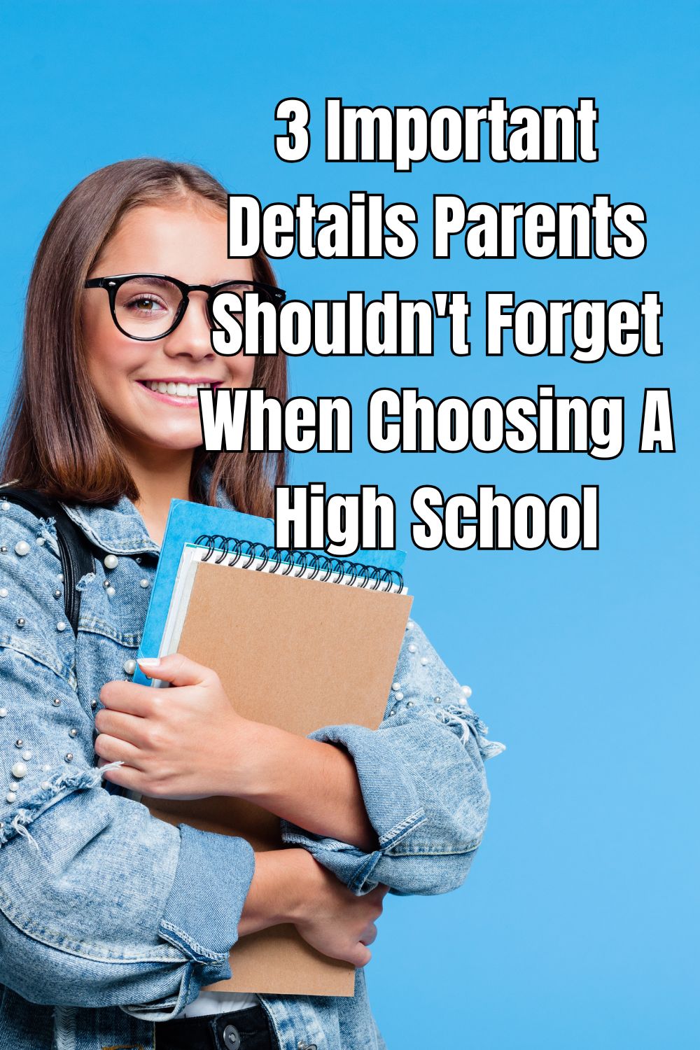3 Important Details Parents Shouldn't Forget When Choosing A High School