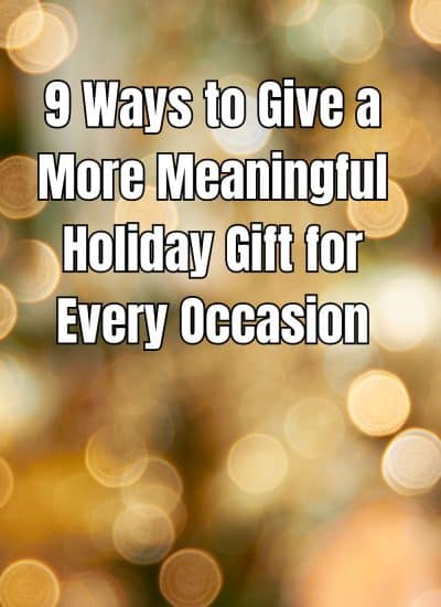 9 Ways to Give a More Meaningful Holiday Gift for Every Occasion