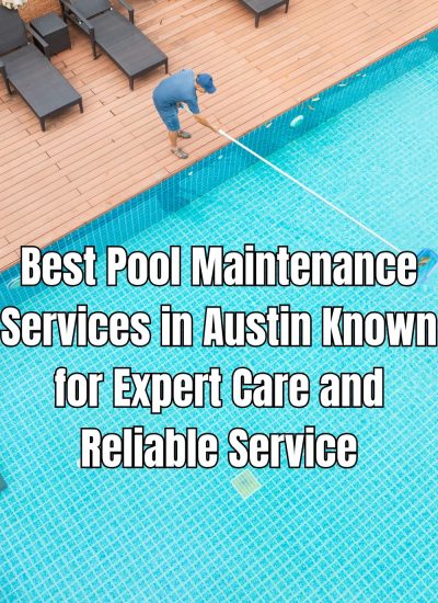 Best Pool Maintenance Services in Austin Known for Expert Care and Reliable Service