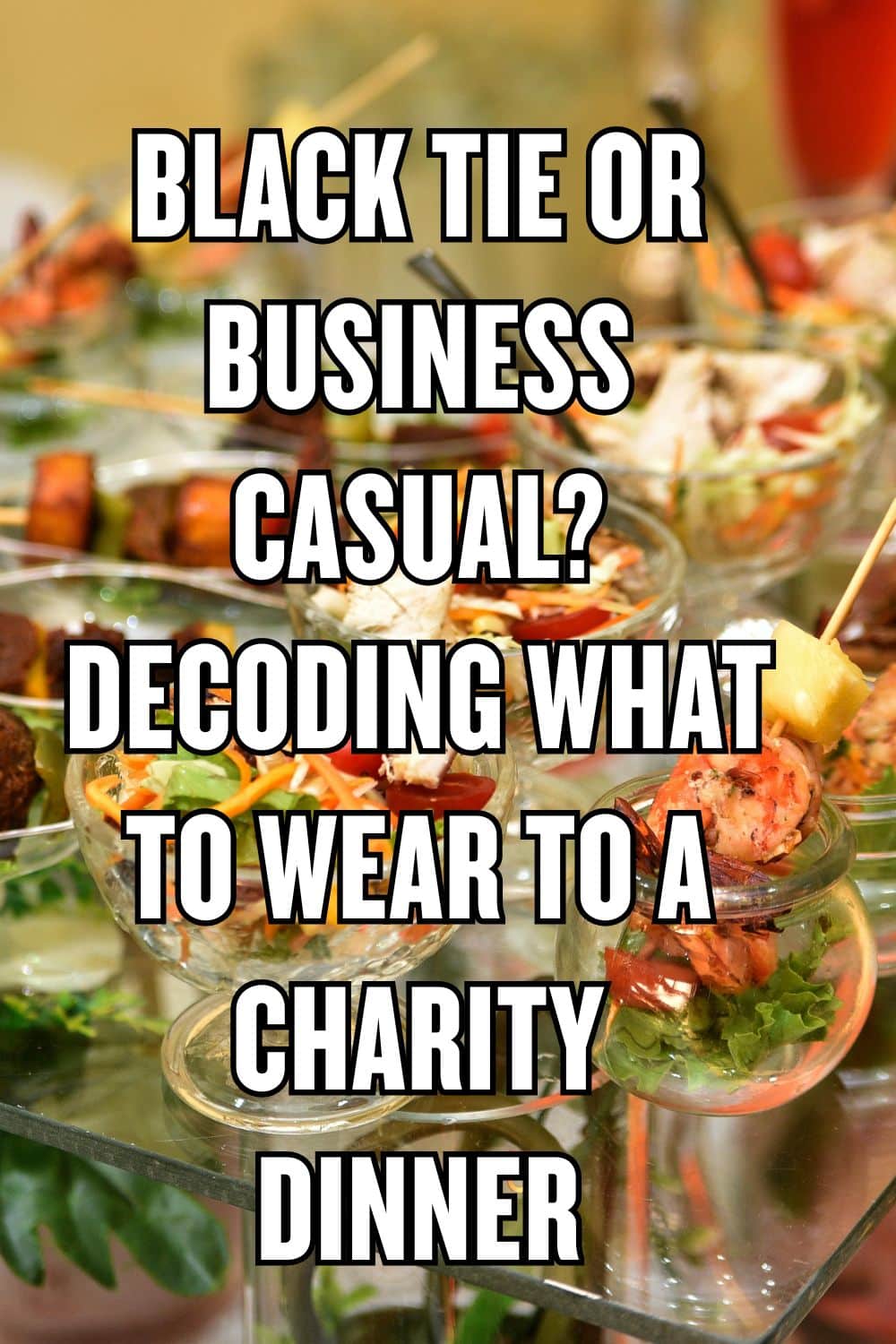 Black Tie or Business Casual? Decoding What to Wear to a Charity Dinner