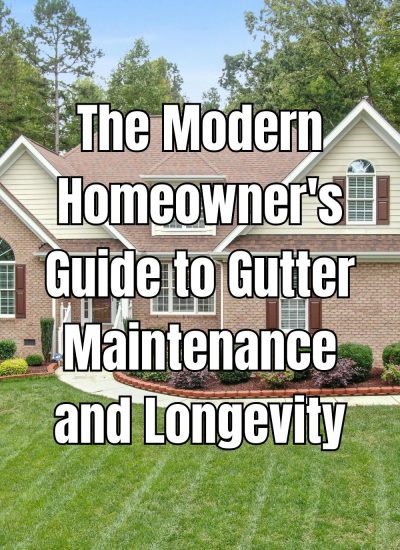 The Modern Homeowner's Guide to Gutter Maintenance and Longevity