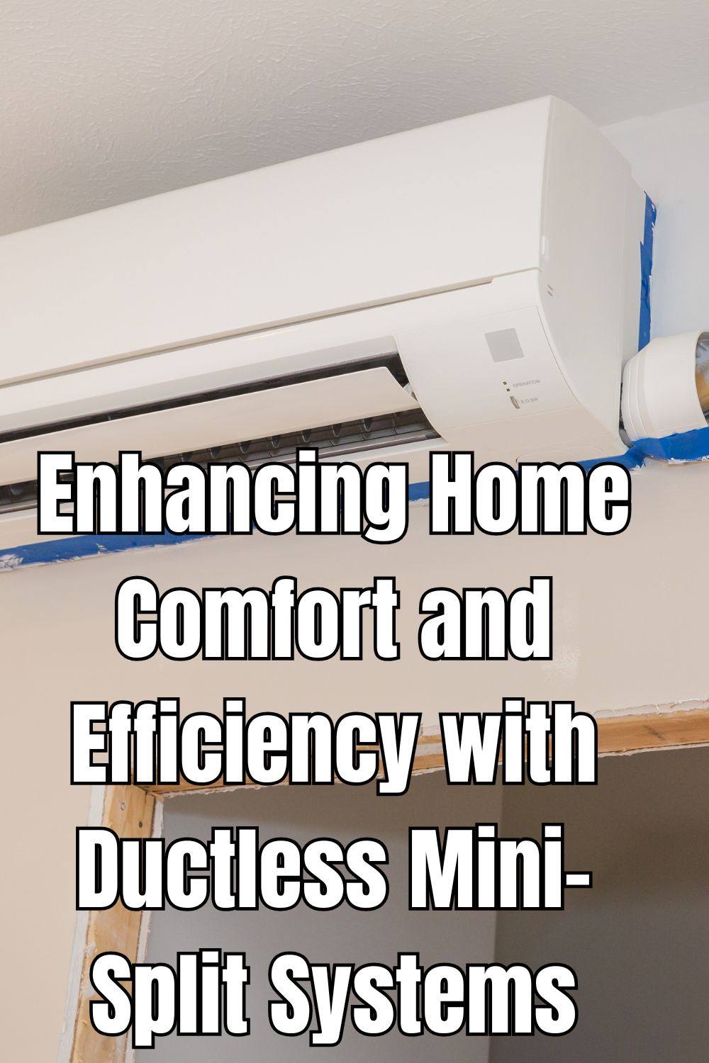 Enhancing Home Comfort and Efficiency with Ductless Mini-Split Systems