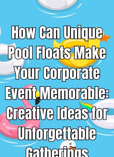 How Can Unique Pool Floats Make Your Corporate Event Memorable: Creative Ideas for Unforgettable Gatherings