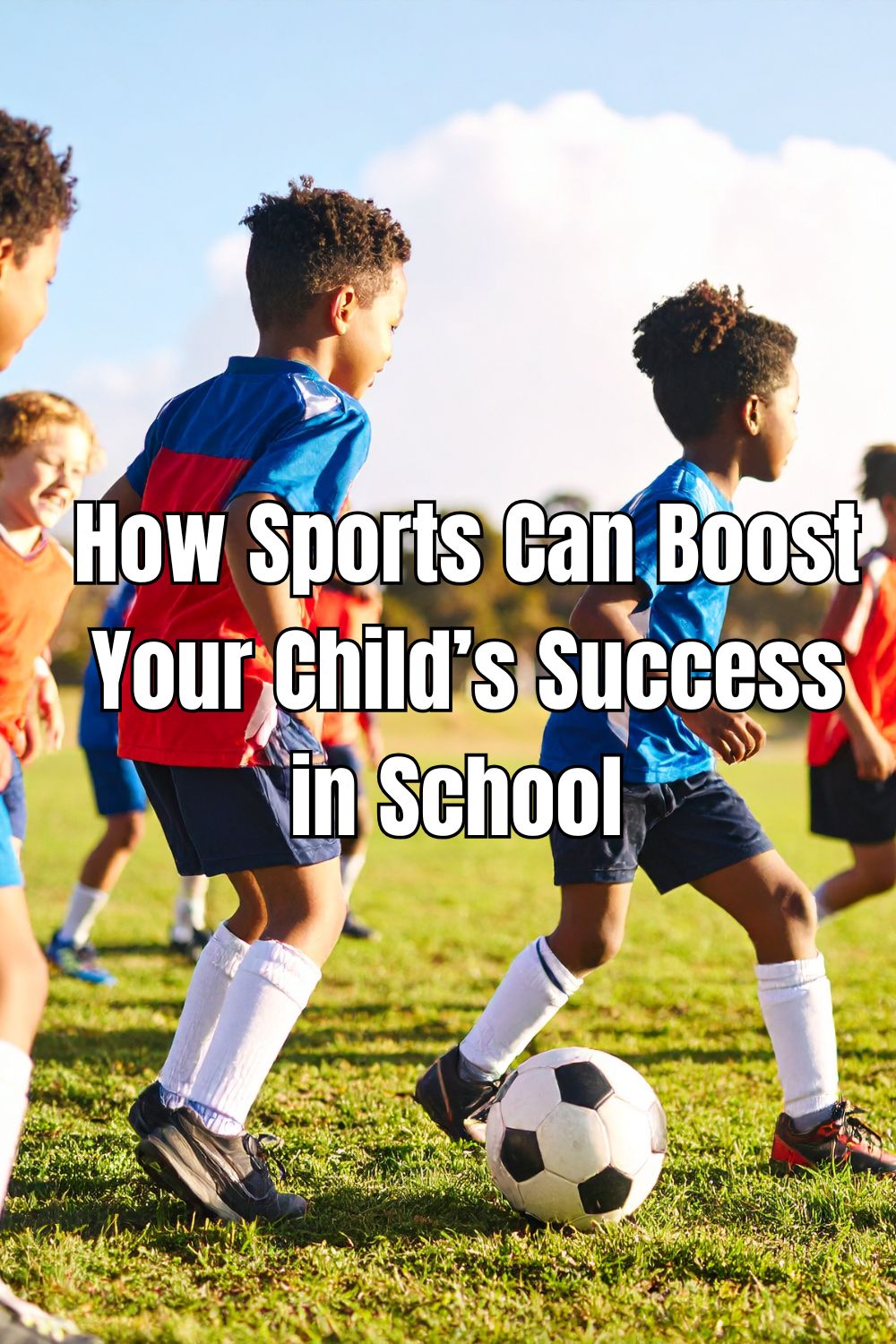 How Sports Can Boost Your Child’s Success in School