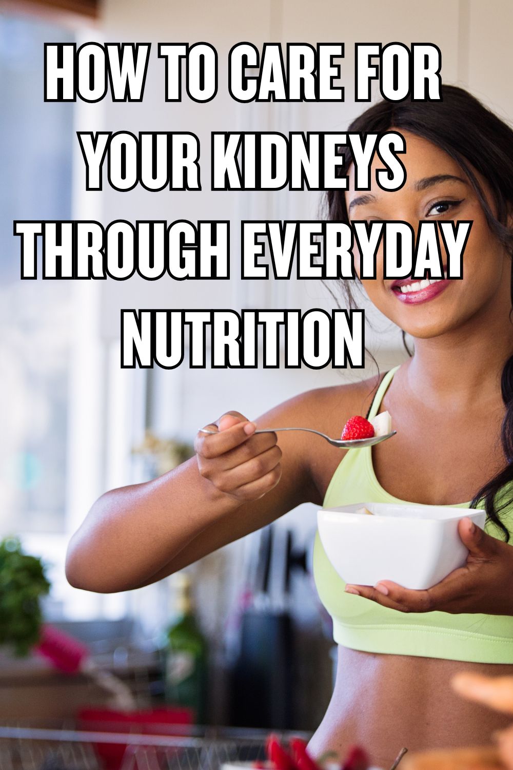 How to Care for Your Kidneys Through Everyday Nutrition