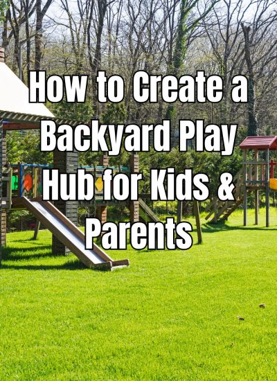 Transform your outdoor space! Discover how to create a backyard play hub for kids and parents to enjoy quality time together.
