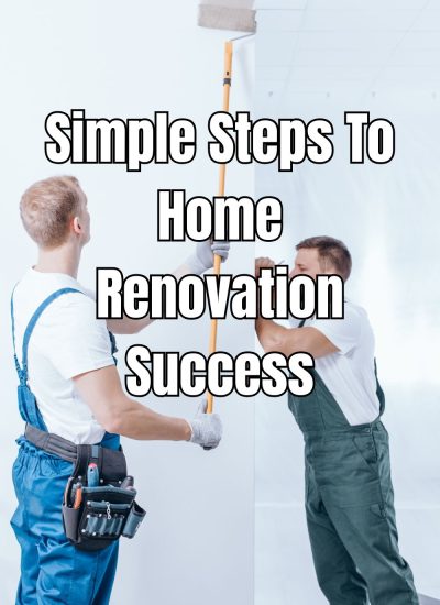 Simple Steps To Home Renovation Success (