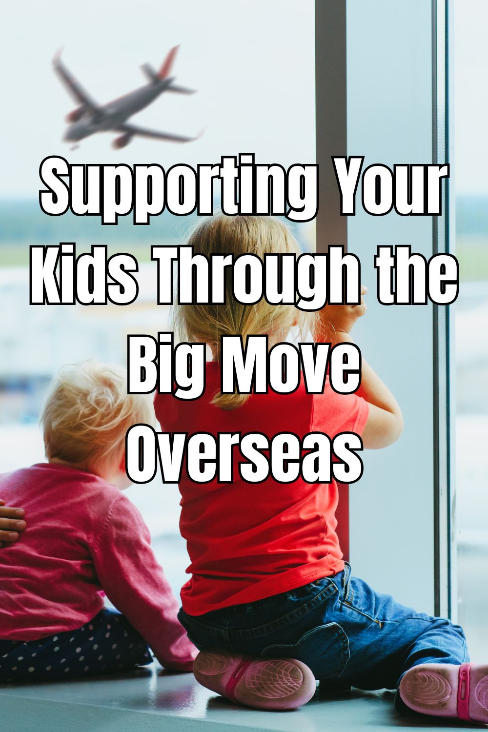 Supporting Your Kids Through the Big Move Overseas