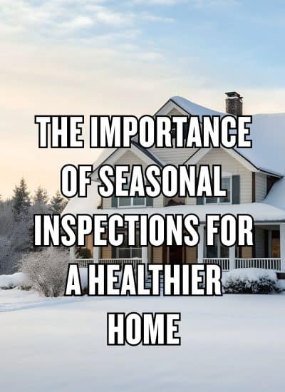 The Importance of Seasonal Inspections for a Healthier Home