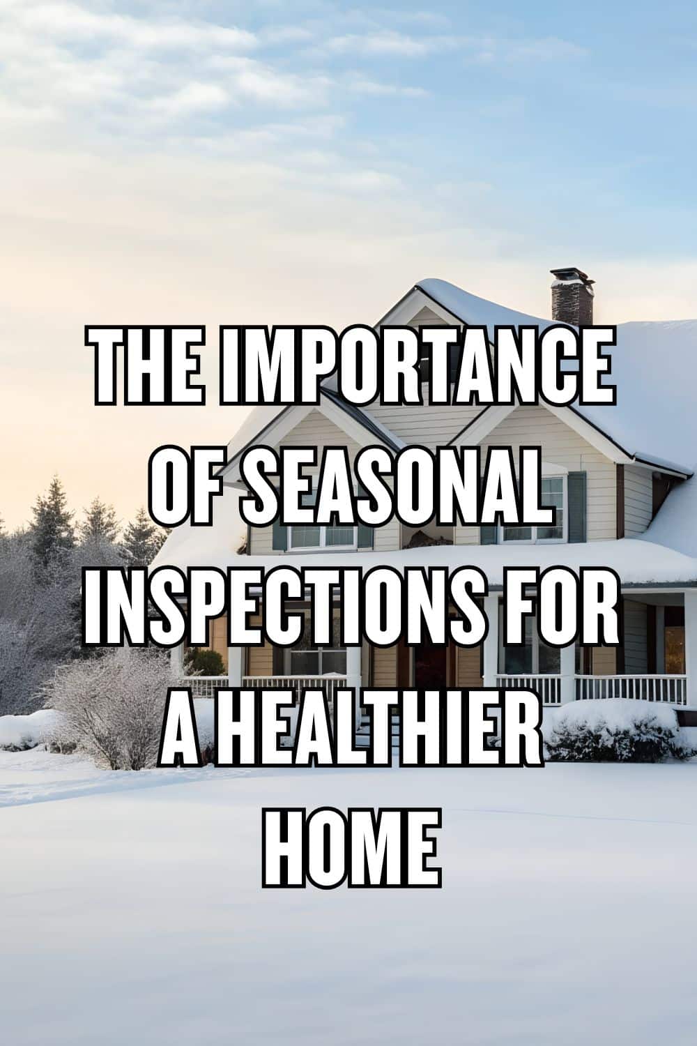 The Importance of Seasonal Inspections for a Healthier Home