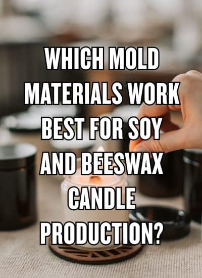 Which Mold Materials Work Best for Soy and Beeswax Candle Production