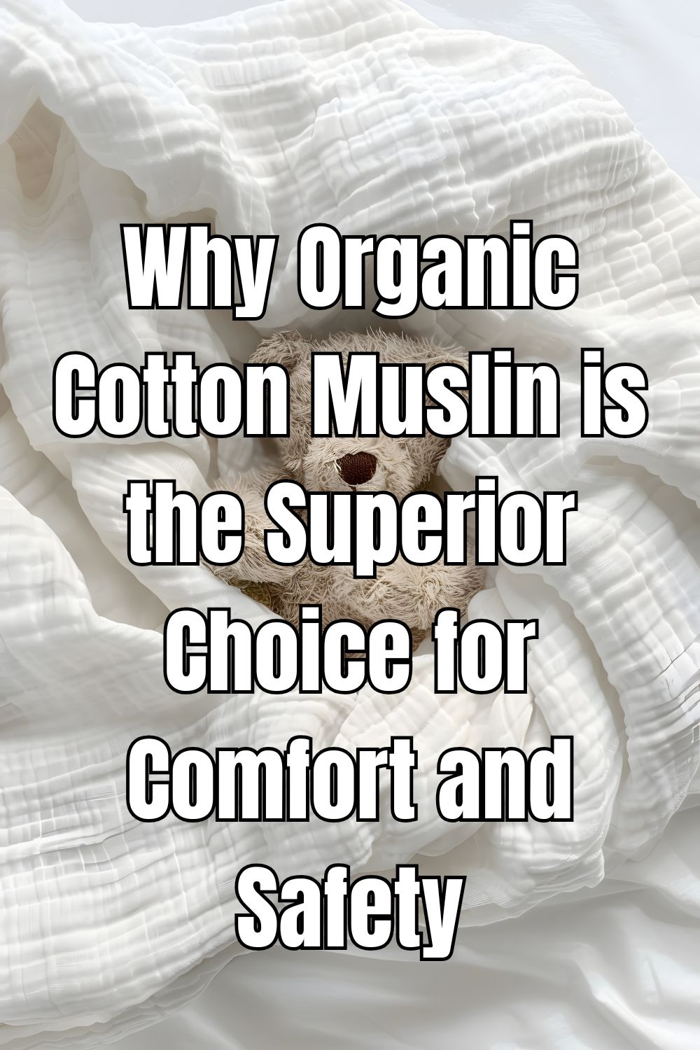 Why Organic Cotton Muslin is the Superior Choice for Comfort and Safety