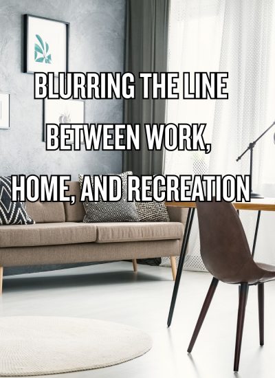 Blurring the Line Between Work, Home, and Recreation