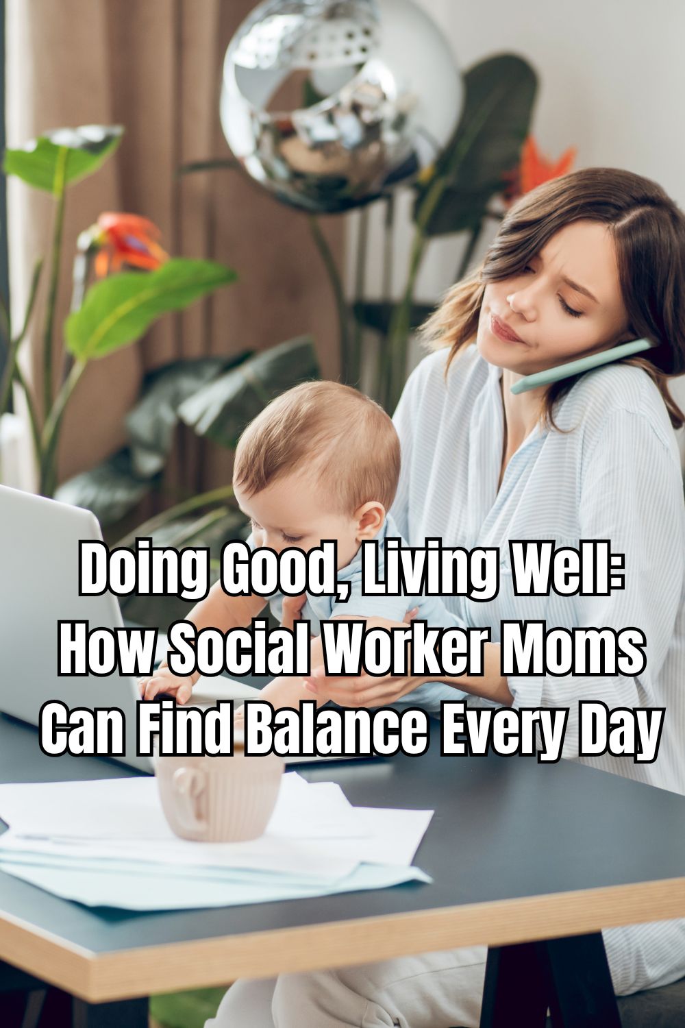 Doing Good, Living Well How Social Worker Moms Can Find Balance Every Day