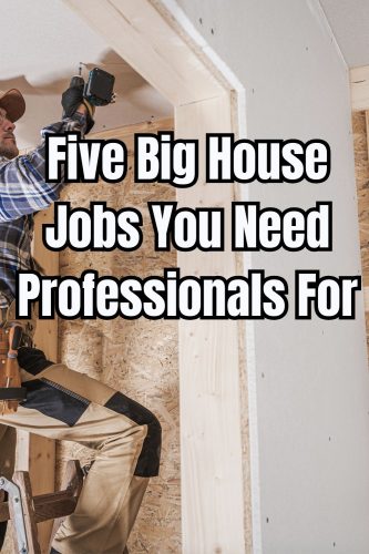 Five Big House Jobs You Need Professionals For